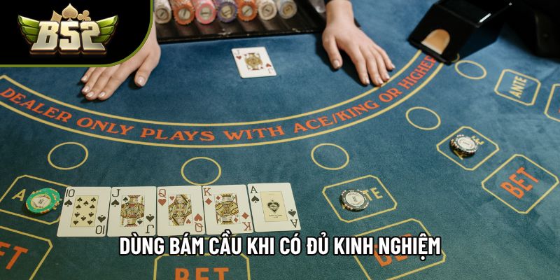 Dùng bám cầu khi có đủ kinh nghiệm