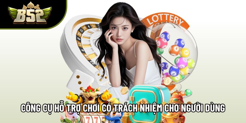 Công cụ hỗ trợ chơi có trách nhiệm dành cho người dùng