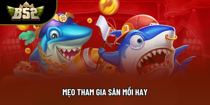Mẹo tham gia săn mồi hay