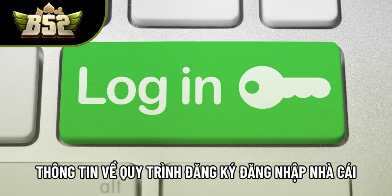 Thông tin về quy trình đăng ký đăng nhập nhà cái