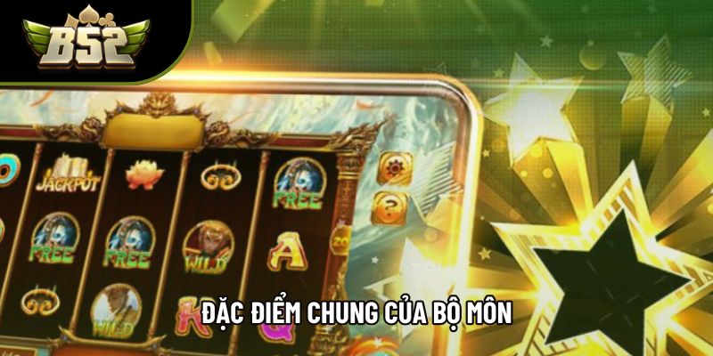 Đặc điểm chung của bộ môn