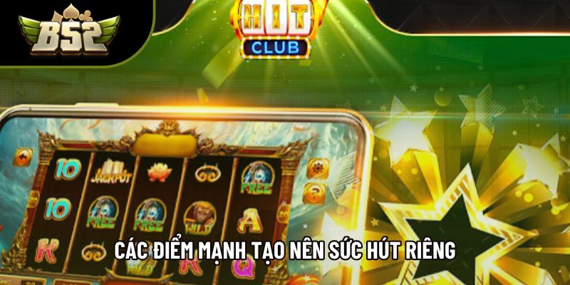 Các điểm mạnh tạo nên sức hút riêng