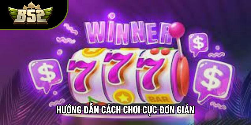Hướng dẫn cách chơi cực đơn giản