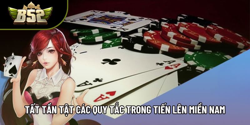 Tất tần tật các quy tắc trong Tiến lên miền Nam