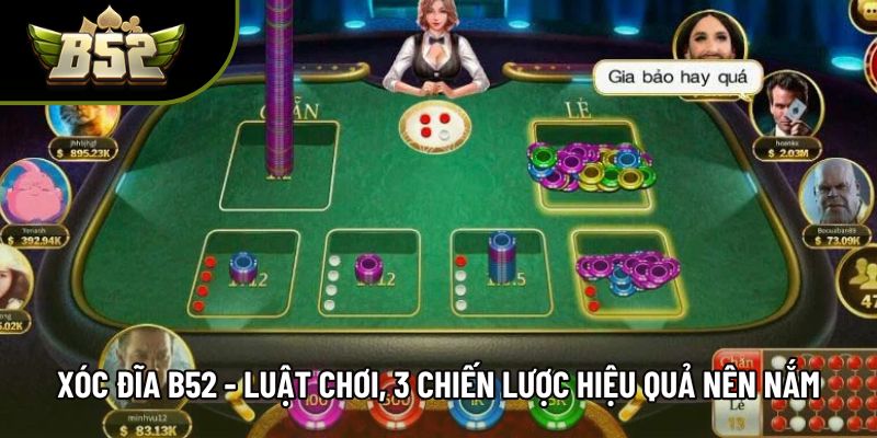 Xóc Đĩa B52 - Luật Chơi, 3 Chiến Lược Hiệu Quả Nên Nắm